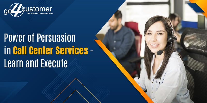 Power of Persuasion in Call Center Services - Learn and Execute